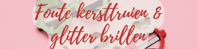 Foute kersttruien en glitter brillen: ga voor een foute kerst dit jaar